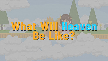 What Will Heaven Be Like?