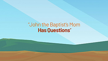 John the Baptist's Mom has Questions