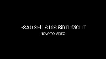 Esau Sells His Birthright How-to Video